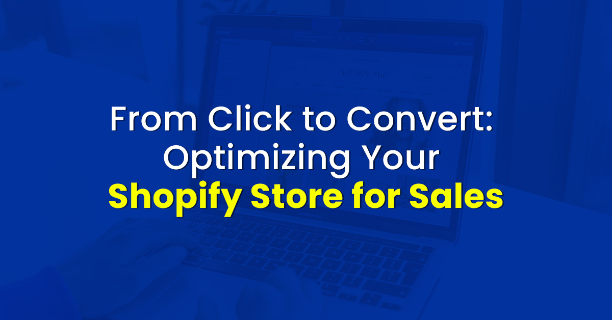 From Click to Convert: Optimizing Your Shopify Store for Sales