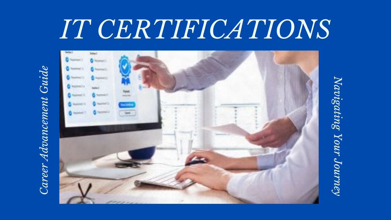 Navigating IT Certifications: A Guide to Advancing Your Career