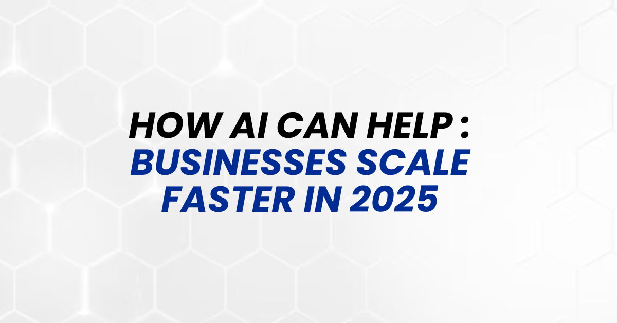 Businesses Scale Faster in 2025