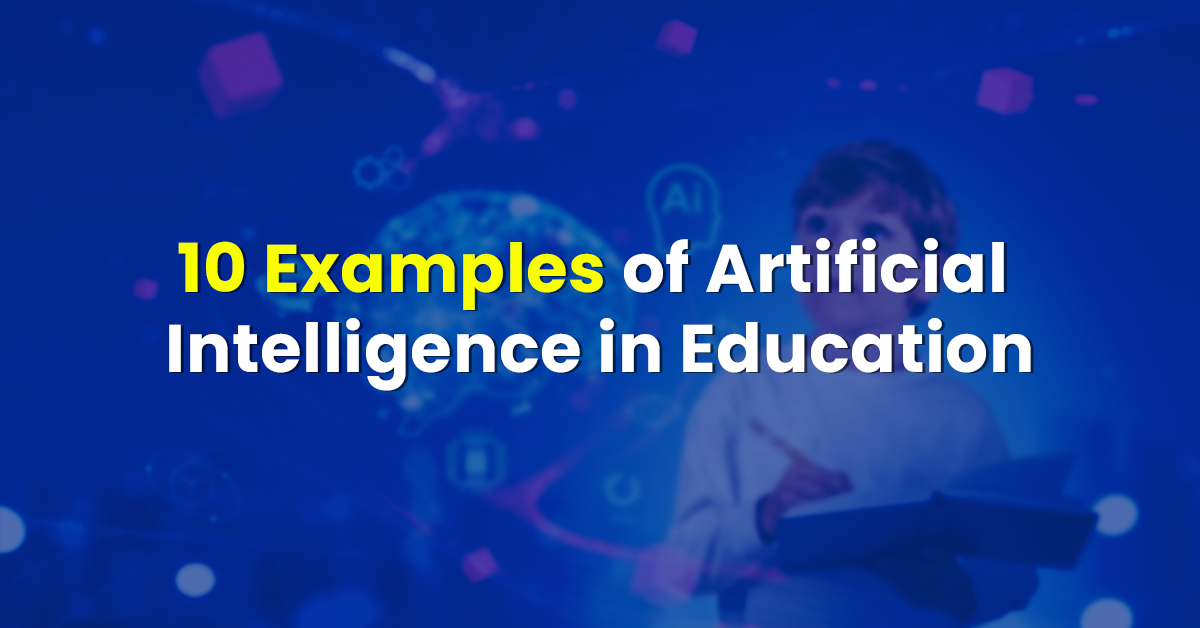 10 Examples of Artificial Intelligence in Education Wepronex l AI